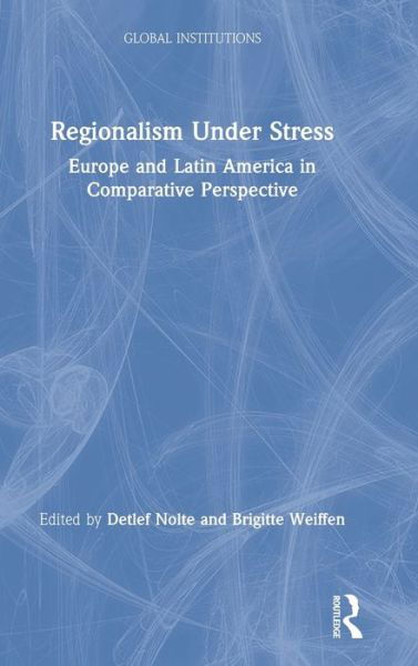 Cover for Nolte, Detlef (German Institute for Global and Area Studies (GIGA)) · Regionalism Under Stress: Europe and Latin America in Comparative Perspective - Global Institutions (Hardcover Book) (2020)