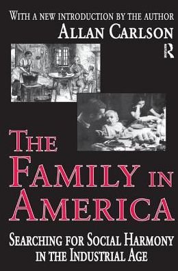 Cover for Allan C. Carlson · The Family in America: Searching for Social Harmony in the Industrial Age (Hardcover bog) (2017)