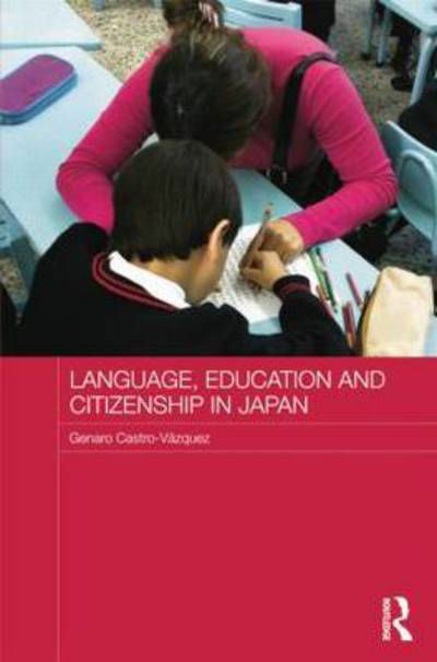 Language, Education and Citizenship in Japan - Japan Anthropology Workshop Series - Genaro Castro-Vazquez - Bøger - Taylor & Francis Ltd - 9781138816633 - 15. august 2014