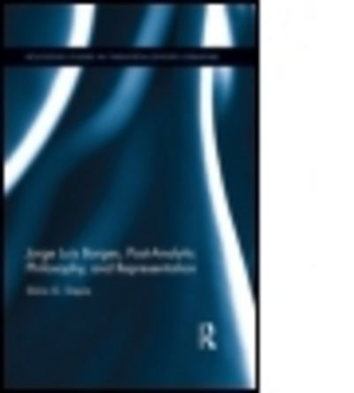 Cover for Silvia G. Dapia · Jorge Luis Borges, Post-Analytic Philosophy, and Representation - Routledge Studies in Twentieth-Century Literature (Hardcover Book) (2015)