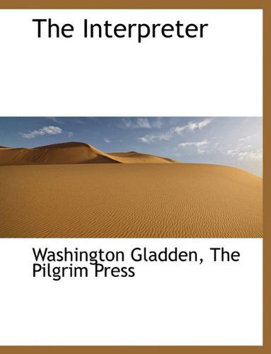 The Interpreter - Washington Gladden - Books - BiblioLife - 9781140415633 - April 6, 2010