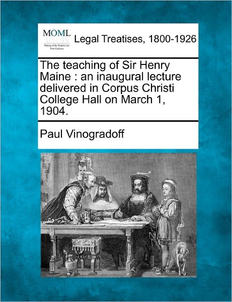 Cover for Paul Vinogradoff · The Teaching of Sir Henry Maine: an Inaugural Lecture Delivered in Corpus Christi College Hall on March 1, 1904. (Paperback Book) (2010)