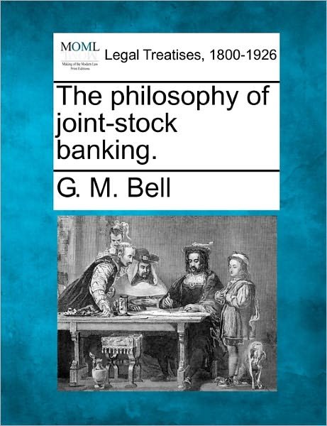 Cover for G M Bell · The Philosophy of Joint-stock Banking. (Paperback Book) (2010)