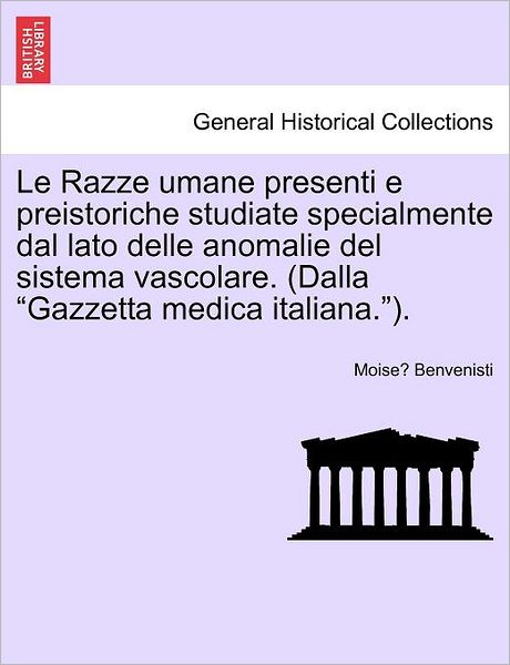 Cover for Moise Benvenisti · Le Razze Umane Presenti E Preistoriche Studiate Specialmente Dal Lato Delle Anomalie Del Sistema Vascolare. (Dalla (Paperback Book) (2011)