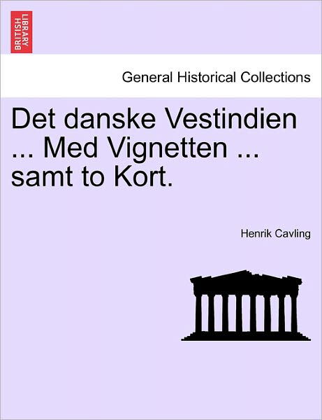 Cover for Henrik Cavling · Det Danske Vestindien ... med Vignetten ... Samt to Kort. (Taschenbuch) (2011)