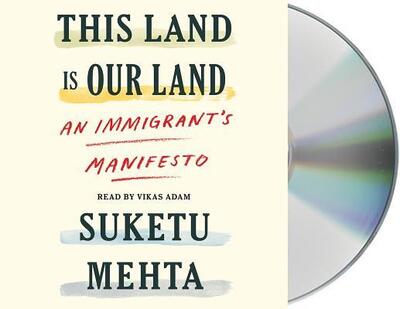 Cover for Suketu Mehta · This Land Is Our Land An Immigrant's Manifesto (CD) (2019)