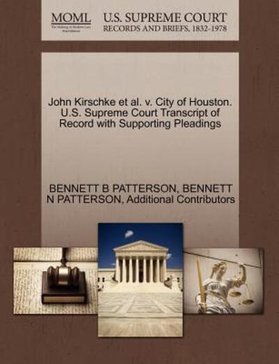 Cover for Bennett B Patterson · John Kirschke et Al. V. City of Houston. U.s. Supreme Court Transcript of Record with Supporting Pleadings (Paperback Book) (2011)