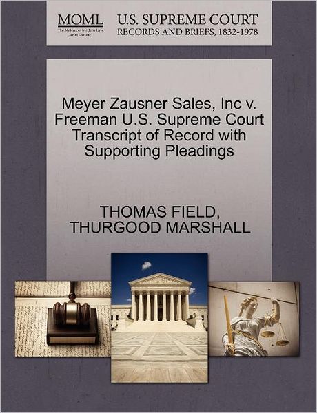 Meyer Zausner Sales, Inc V. Freeman U.s. Supreme Court Transcript of Record with Supporting Pleadings - Thomas Field - Książki - Gale Ecco, U.S. Supreme Court Records - 9781270530633 - 29 października 2011