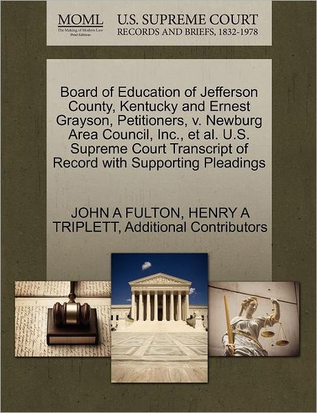 Cover for John a Fulton · Board of Education of Jefferson County, Kentucky and Ernest Grayson, Petitioners, V. Newburg Area Council, Inc., et Al. U.s. Supreme Court Transcript (Paperback Book) (2011)