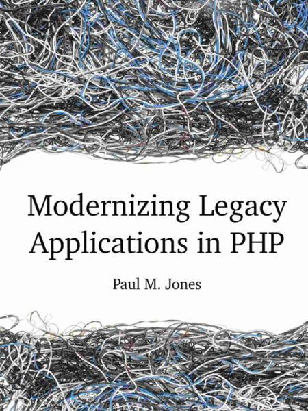 Modernizing Legacy Applications in Php - Paul Jones - Books - lulu.com - 9781312100633 - May 2, 2014