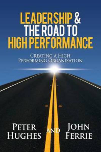 Cover for Peter Hughes · Leadership &amp; the Road to High Performance (Paperback Book) (2015)