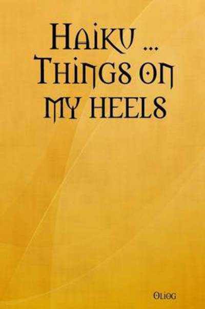 Cover for Oliog · Haiku ... Things on My Heels (Paperback Book) (2015)