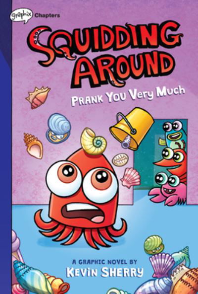Cover for Kevin Sherry · Prank You Very Much: A Graphix Chapters Book (Squidding Around #3) - Squidding Around (Hardcover Book) (2022)