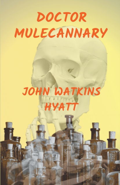 Doctor Mulecannary - John Watkins Hyatt - Books - Draft2Digital - 9781393402633 - March 31, 2020