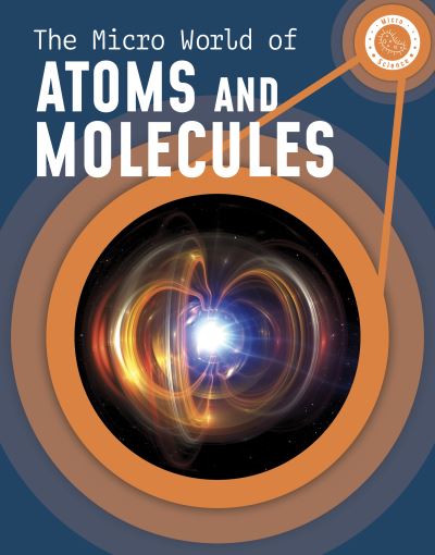 The Micro World of Atoms and Molecules - Micro Science - Precious McKenzie - Books - Capstone Global Library Ltd - 9781398238633 - October 13, 2022