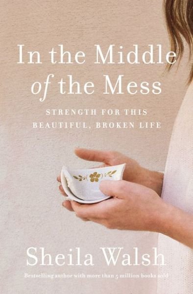 Cover for Sheila Walsh · In the Middle of the Mess: Strength for This Beautiful, Broken Life (Paperback Book) (2018)