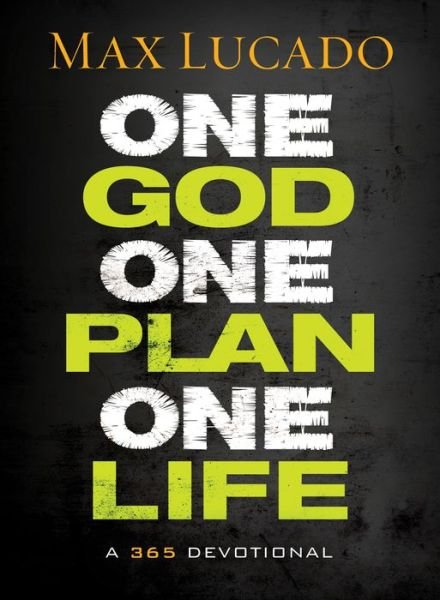 Cover for Max Lucado · One God, One Plan, One Life: A 365 Devotional (A Teen Devotional to Inspire Faith, Confront Social Issues, and Grow Closer to God) (Hardcover Book) (2014)