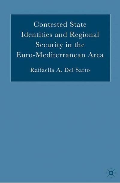 Cover for Raffaella A. Del Sarto · Contested State Identities and Regional Security in the Euro-Mediterranean Area (Hardcover Book) [2006 edition] (2006)