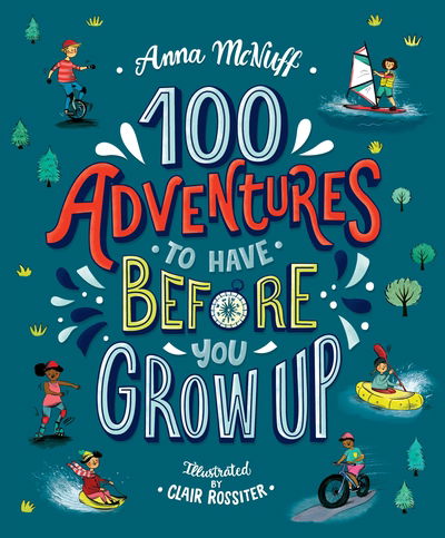 Cover for Anna McNuff · 100 Adventures to Have Before You Grow Up (Paperback Book) (2020)