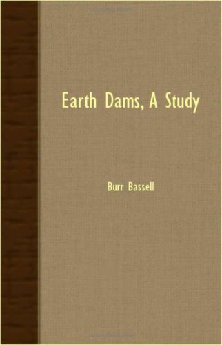 Earth Dams, a Study - Burr Bassell - Books - Brooks Press - 9781406784633 - October 9, 2007