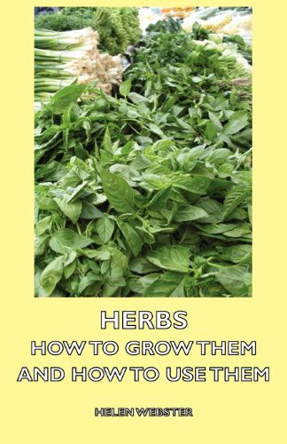 Cover for Helen Webster · Herbs - How to Grow Them and How to Use Them (Paperback Book) (2006)