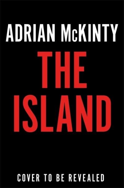 Cover for Adrian McKinty · The Island: The Instant New York Times Bestseller (Hardcover bog) (2022)