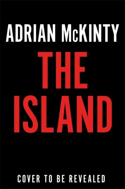 Cover for Adrian McKinty · The Island: The Instant New York Times Bestseller (Hardcover Book) (2022)