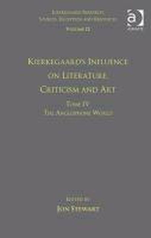 Volume 12, Tome IV: Kierkegaard's Influence on Literature, Criticism and Art: The Anglophone World - Kierkegaard Research: Sources, Reception and Resources - Jon Stewart - Books - Taylor & Francis Ltd - 9781409457633 - April 4, 2013