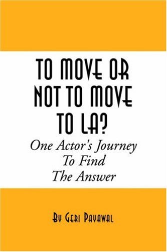 To Move or Not to Move to La? One Actor's Journey to Find the Answer - Geri Payawal - Books - Borders Personal Publishing - 9781413458633 - February 10, 2005
