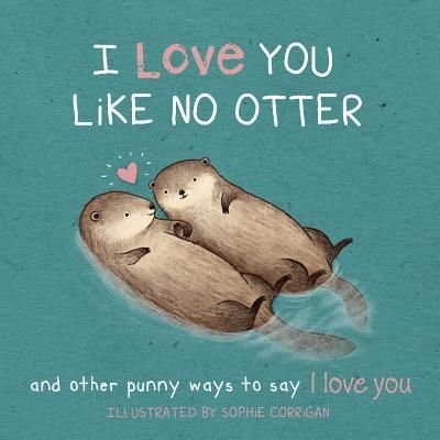 Cover for Sophie Corrigan · I Love You Like No Otter (Hardcover Book) (2018)