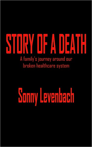 Cover for Sonny Levenbach · Story of a Death: a Family's Journey Around Our Broken Healthcare System (Paperback Book) (2004)