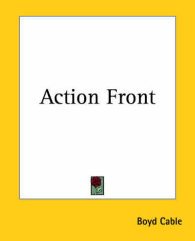 Action Front - Boyd Cable - Books - Kessinger Publishing, LLC - 9781419104633 - June 17, 2004