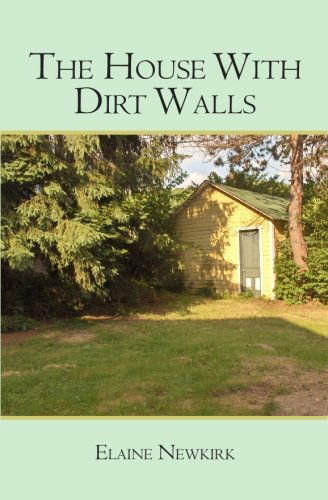 Elaine Newkirk · The House with Dirt Walls (Paperback Book) (2007)