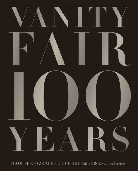 Vanity Fair 100 Years: From the Jazz Age to Our Age - Graydon Carter - Libros - Abrams - 9781419708633 - 15 de octubre de 2013