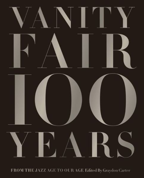 Cover for Graydon Carter · Vanity Fair 100 Years: From the Jazz Age to Our Age (Gebundenes Buch) (2013)