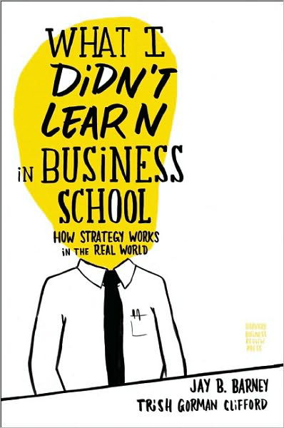 Cover for Jay Barney · What I Didn't Learn in Business School: How Strategy Works in the Real World (Hardcover bog) (2010)