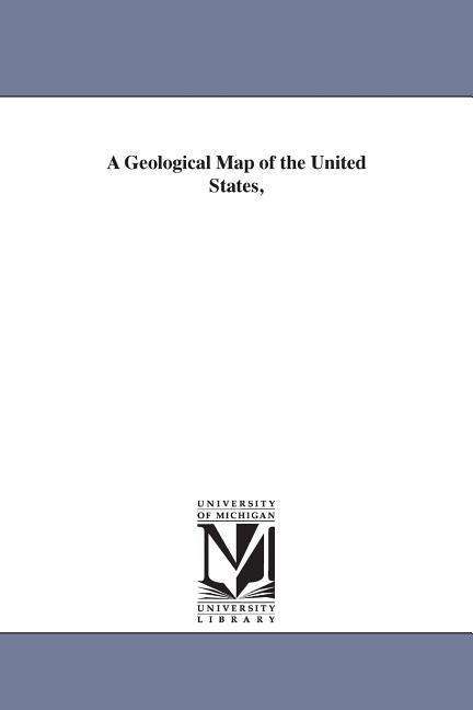 Cover for Michigan Historical Reprint Series · A Geological Map of the United States, (Paperback Book) (2006)