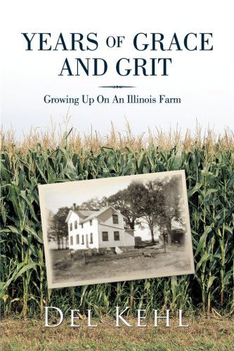 Cover for Del Kehl · Years of Grace and Grit: Growing Up on an Illinois Farm (Paperback Bog) (2010)