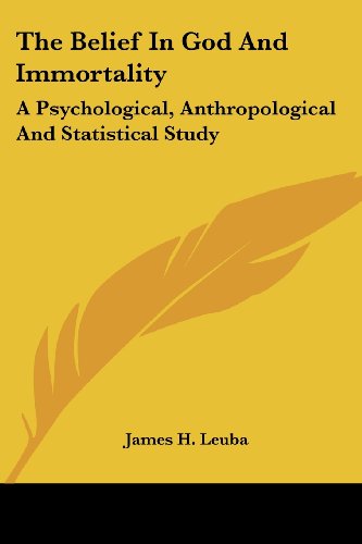 Cover for James H. Leuba · The Belief in God and Immortality: a Psychological, Anthropological and Statistical Study (Paperback Book) (2006)