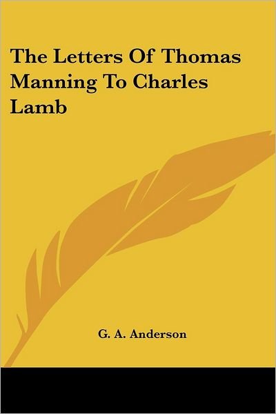 The Letters of Thomas Manning to Charles Lamb - G a Anderson - Books - Kessinger Publishing - 9781428647633 - July 25, 2006