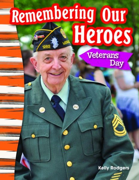 Remembering Our Heroes: Veterans Day (Content and Literacy in Social Studies Grade 3) - Kelly Rodgers - Books - Teacher Created Materials - 9781433373633 - July 25, 2014