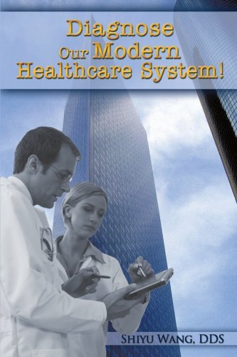 Cover for Dds Shiyu Wang · Diagnose Our Modern Healthcare System! (Pocketbok) (2010)