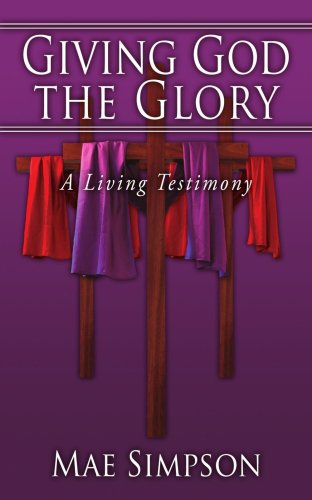 Cover for Mae Simpson · Giving God the Glory: a Living Testimony (Paperback Book) (2008)