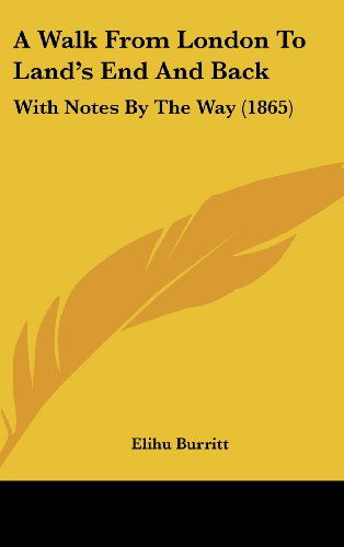 Cover for Elihu Burritt · A Walk from London to Land's End and Back: with Notes by the Way (1865) (Hardcover Book) (2008)