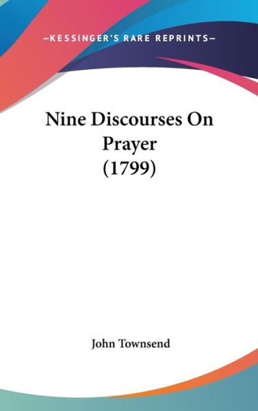 Cover for John Townsend · Nine Discourses on Prayer (1799) (Hardcover Book) (2008)