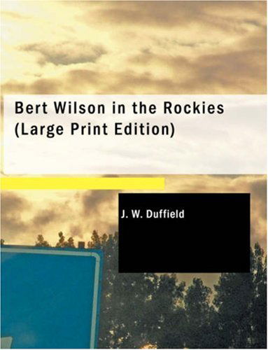 Bert Wilson in the Rockies - J. W. Duffield - Livres - BiblioLife - 9781437531633 - 14 février 2008