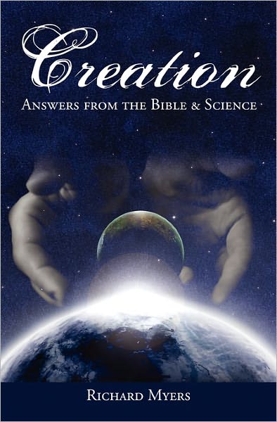 Creation: Answers from the Bible and Science - Richard Myers - Books - Booksurge Publishing - 9781439214633 - March 22, 2009