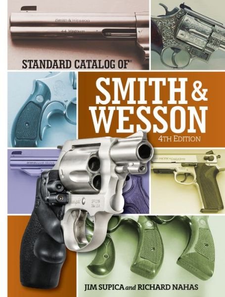 Cover for Jim Supica · Standard Catalog of Smith &amp; Wesson (Hardcover Book) [4th edition] (2016)