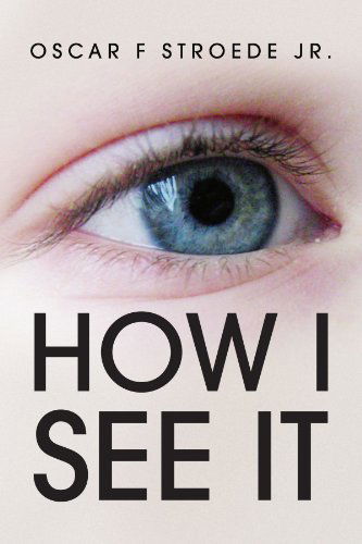 Cover for Oscar F Stroede Jr. · How I See It (Paperback Book) (2009)