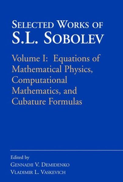 Cover for Gennadii V Demidenko · Selected Works of S.L. Sobolev: Volume I: Equations of Mathematical Physics, Computational Mathematics, and Cubature Formulas (Taschenbuch) [Softcover reprint of hardcover 1st ed. 2006 edition] (2010)